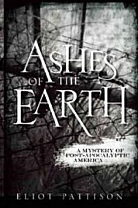 Ashes of the Earth: A Mystery of Post-Apocalyptic America (Hardcover)