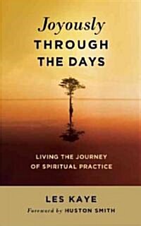 Joyously Through the Days: Living the Journey of Spiritual Practice (Paperback)