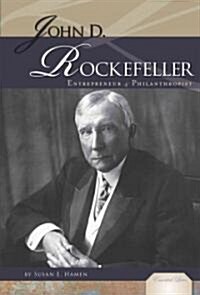 John D. Rockefeller: Entrepreneur & Philanthropist: Entrepreneur & Philanthropist (Library Binding)