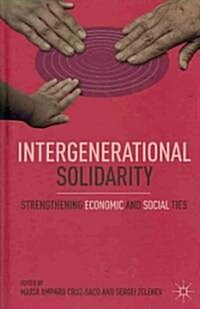 Intergenerational Solidarity : Strengthening Economic and Social Ties (Hardcover)