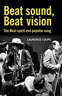 Beat Sound, Beat Vision : The Beat Spirit and Popular Song (Paperback)