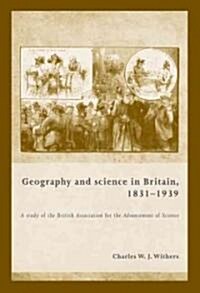 Geography and Science in Britain, 1831–1939 : A Study of the British Association for the Advancement of Science (Hardcover)