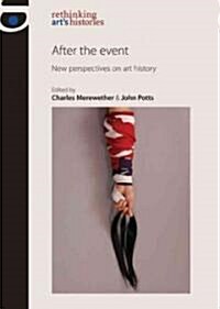 After the Event : New Perspectives on Art History (Hardcover)
