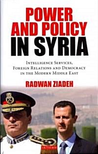 Power and Policy in Syria: The Intelligence Services, Foreign Relations and Democracy in the Modern Middle East (Hardcover)