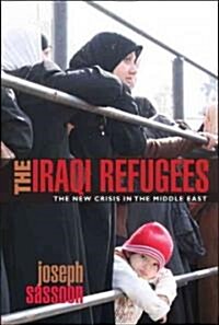 The Iraqi Refugees : The New Crisis in the Middle East (Paperback)