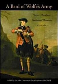 A Bard of Wolfes Army: James Thompson, Gentleman Volunteer, 1733-1830 (Paperback)