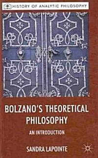 Bolzanos Theoretical Philosophy : An Introduction (Hardcover)