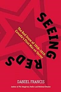 Seeing Reds: The Red Scare of 1918-1919: Canadas First War on Terror (Hardcover)