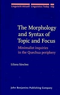 The Morphology and Syntax of Topic and Focus (Hardcover)