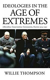 Ideologies in the Age of Extremes : Liberalism, Conservatism, Communism, Fascism 1914-1991 (Paperback)