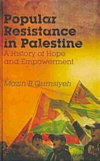 Popular Resistance in Palestine : A History of Hope and Empowerment (Hardcover)