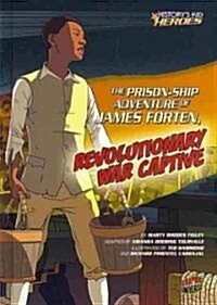 The Prison-Ship Adventure of James Forten, Revolutionary War Captive (Library Binding)