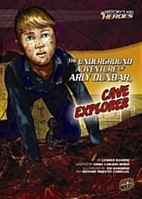 The Underground Adventure of Arly Dunbar, Cave Explorer (Paperback)