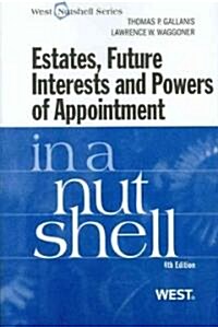 Estates, Future Interests and Powers of Appointment in a Nutshell (Paperback, 4th)
