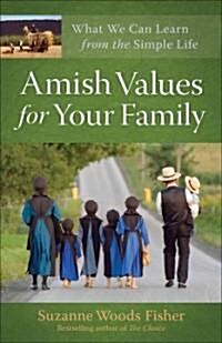 Amish Values for Your Family: What We Can Learn from the Simple Life (Paperback)