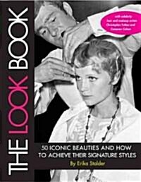 The Look Book : 50 Iconic Beauties and How to Achieve Their Signature Styles (Paperback)
