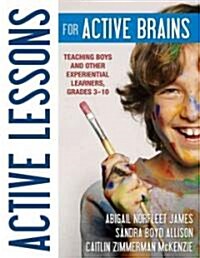 Active Lessons for Active Brains: Teaching Boys and Other Experiential Learners, Grades 3-10 (Paperback)