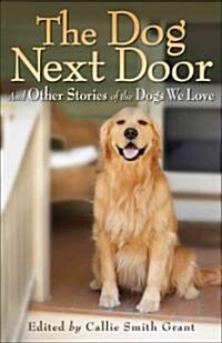 The Dog Next Door: And Other Stories of the Dogs We Love (Paperback)