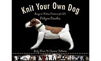 Knit Your Own Dog: Easy-To-Follow Patterns for 25 Pedigree Pooches (Paperback)
