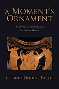 A Moments Ornament: The Poetics of Nympholepsy in Ancient Greece (Hardcover)