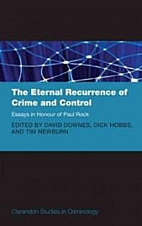 The Eternal Recurrence of Crime and Control: Essays in Honour of Paul Rock (Hardcover)
