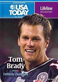 Tom Brady: Unlikely Champion (Library Binding)