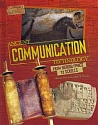 Ancient Communication Technology: From Hieroglyphics to Scrolls / (Hardcover)