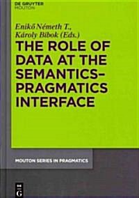 The Role of Data at the Semantics-Pragmatics Interface (Hardcover)