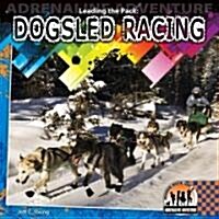 Leading the Pack: Dogsled Racing: Dogsled Racing (Library Binding)