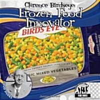 Clarence Birdseye (Hardcover): Frozen Food Innovator (Hardcover)