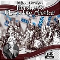 Milton Hershey: Hersheys Chocolate Creator (Library Binding)