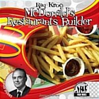 Ray Kroc:: McDonalds Restaurant Builder (Library Binding)
