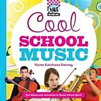 Cool School Music: Fun Ideas and Activities to Build School Spirit: Fun Ideas and Activities to Build School Spirit (Library Binding)