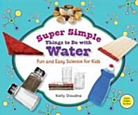 Super Simple Things to Do with Water: Fun and Easy Science for Kids (Library Binding)