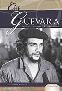 Che Guevara: Political Activist & Revolutionary: Political Activist & Revolutionary (Library Binding)