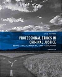 Professional Ethics in Criminal Justice: Being Ethical When No One Is Looking (Paperback, 3)