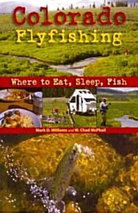 Colorado Flyfishing: Where to Eat, Sleep, Fish (Paperback)