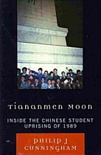 Tiananmen Moon: Inside the Chinese Student Uprising of 1989 (Paperback)