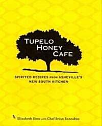 Tupelo Honey Cafe: Spirited Recipes from Ashevilles New South Kitchen Volume 1 (Hardcover)