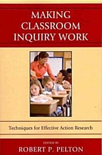 Making Classroom Inquiry Work: Techniques for Effective Action Research (Paperback)