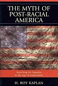 The Myth of Post-Racial America: Searching for Equality in the Age of Materialism (Paperback)