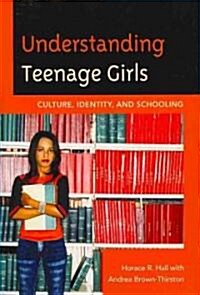 Understanding Teenage Girls: Culture, Identity and Schooling (Paperback)
