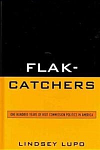 Flak-Catchers: One Hundred Years of Riot Commission Politics in America (Hardcover)