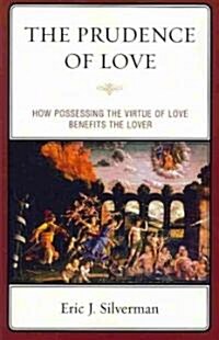 The Prudence of Love: How Possessing the Virtue of Love Benefits the Lover (Paperback)