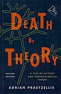 Death by Theory: A Tale of Mystery and Archaeological Theory (Hardcover, Revised)