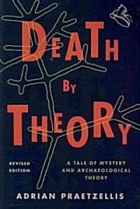 Death by Theory: A Tale of Mystery and Archaeological Theory, Revised Edition (Paperback, Revised)