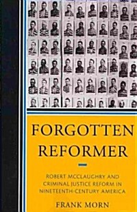 Forgotten Reformer: Robert McClaughry and Criminal Justice Reform in Nineteenth-Century America (Paperback)