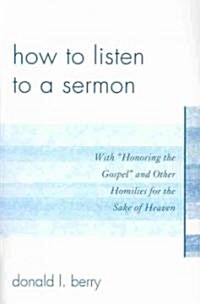 How to Listen to a Sermon: With Honoring the Gospel and Other Homilies for the Sake of Heaven (Paperback)