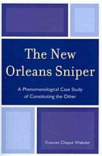 The New Orleans Sniper: A Phenomenological Case Study of Constituting the Other (Paperback)