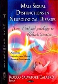 Male Sexual Dysfunctions in Neurological Diseases: From Pathophysiology to Rehabilitation (Hardcover)